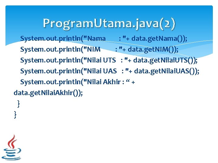 Program. Utama. java(2) System. out. println("Nama : "+ data. get. Nama()); System. out. println("NIM