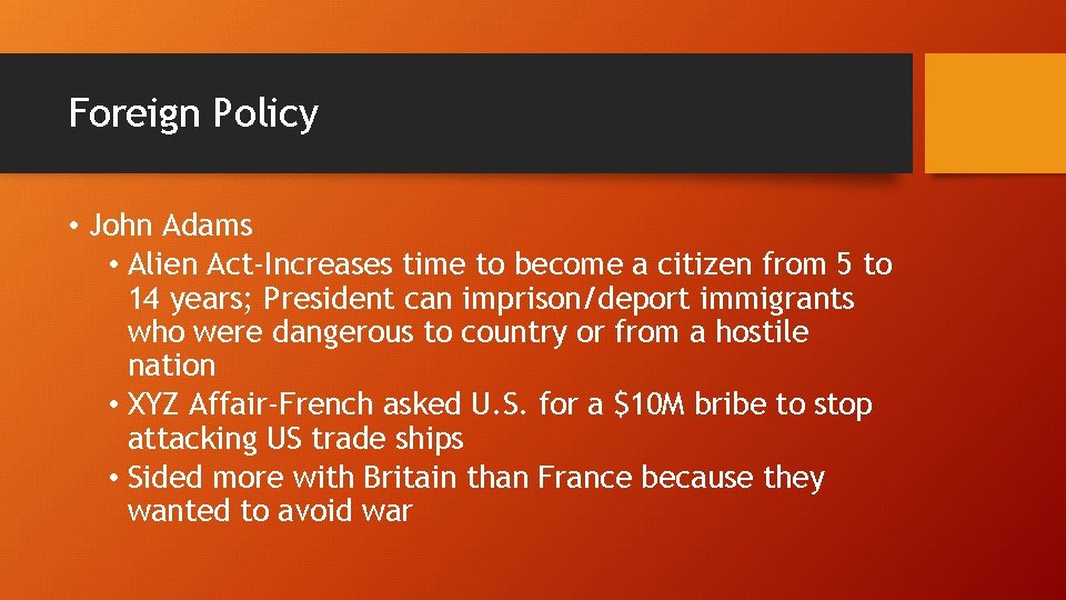 Foreign Policy • John Adams • Alien Act-Increases time to become a citizen from