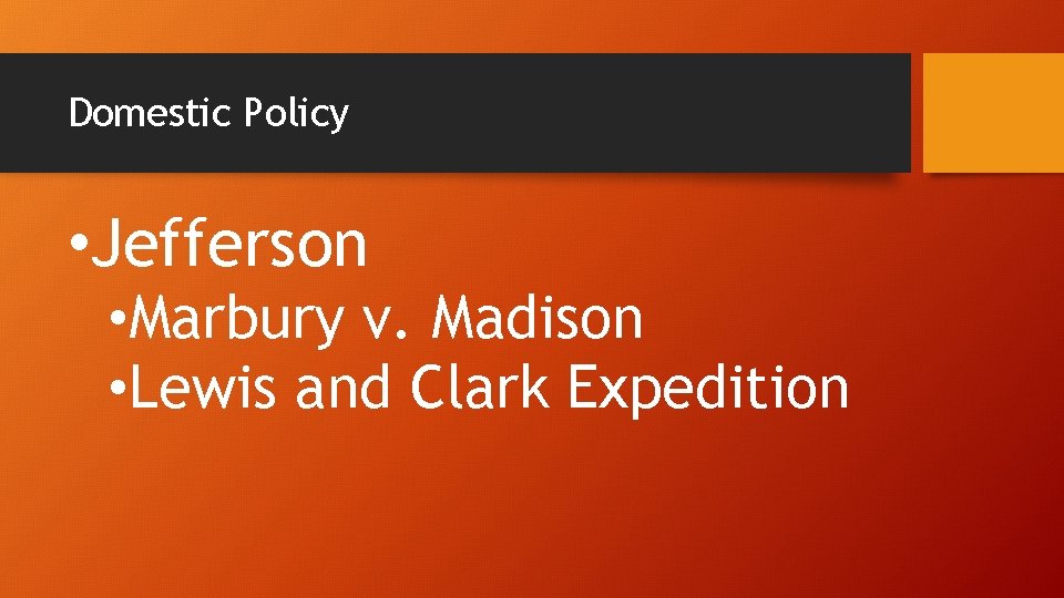 Domestic Policy • Jefferson • Marbury v. Madison • Lewis and Clark Expedition 
