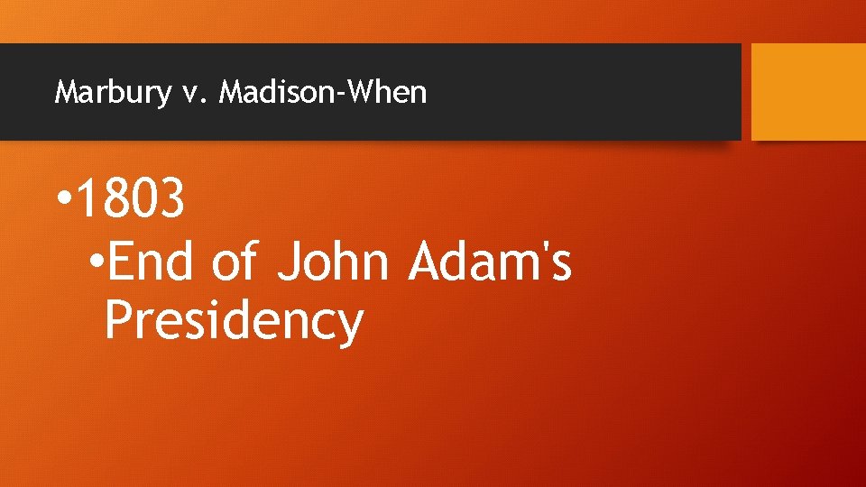 Marbury v. Madison-When • 1803 • End of John Adam's Presidency 