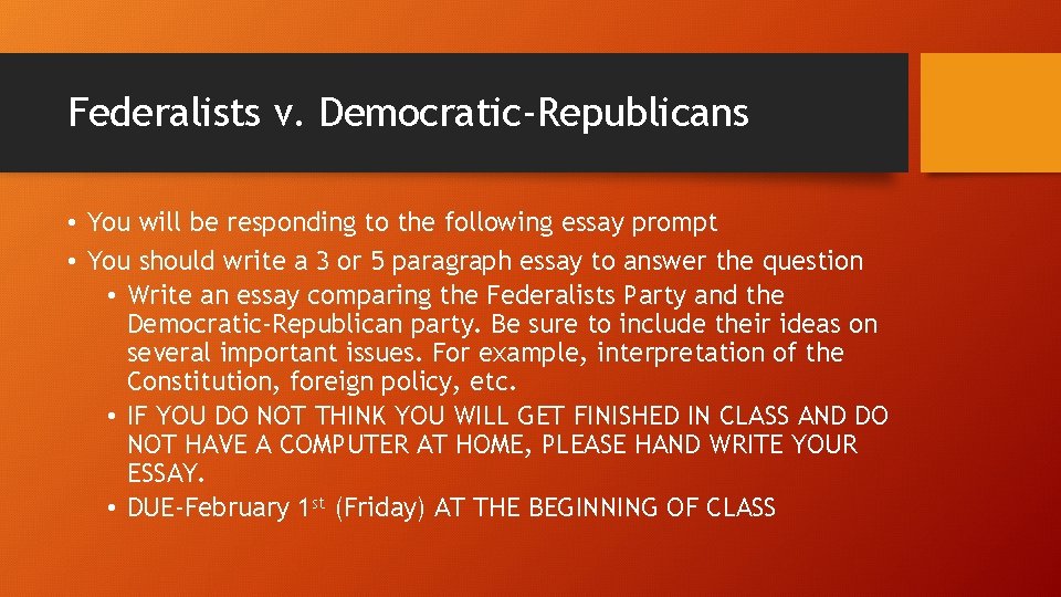 Federalists v. Democratic-Republicans • You will be responding to the following essay prompt •