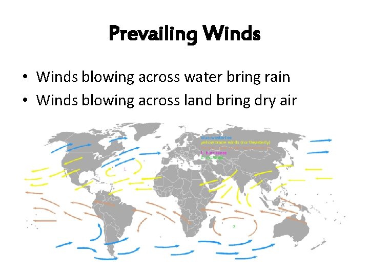 Prevailing Winds • Winds blowing across water bring rain • Winds blowing across land