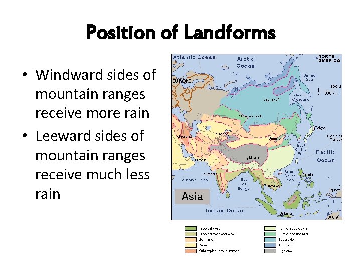Position of Landforms • Windward sides of mountain ranges receive more rain • Leeward