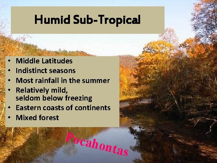Humid Sub-Tropical Middle Latitudes Indistinct seasons Most rainfall in the summer Relatively mild, seldom