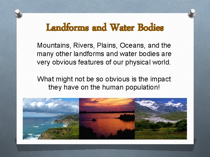 Landforms and Water Bodies Mountains, Rivers, Plains, Oceans, and the many other landforms and