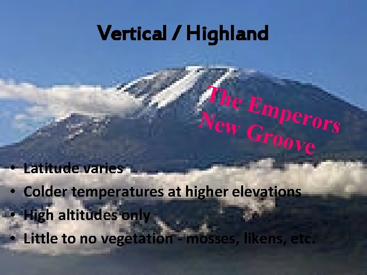 Vertical / Highland The E mper ors New Groo ve • • Latitude varies