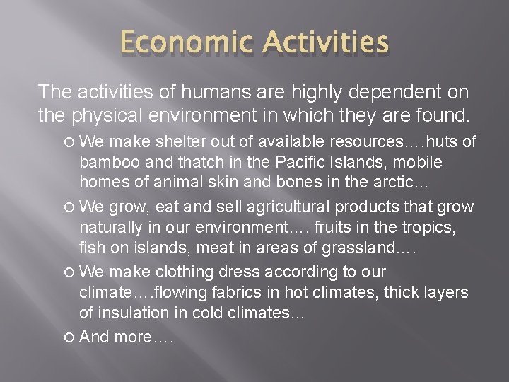 Economic Activities The activities of humans are highly dependent on the physical environment in