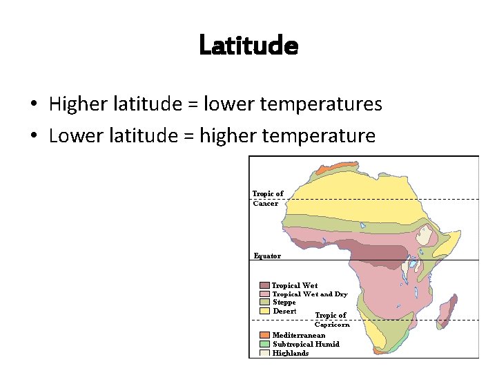 Latitude • Higher latitude = lower temperatures • Lower latitude = higher temperature 