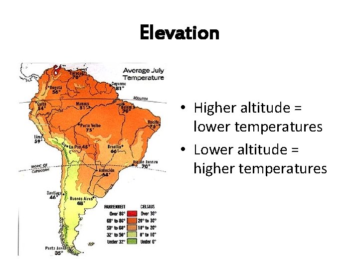 Elevation • Higher altitude = lower temperatures • Lower altitude = higher temperatures 