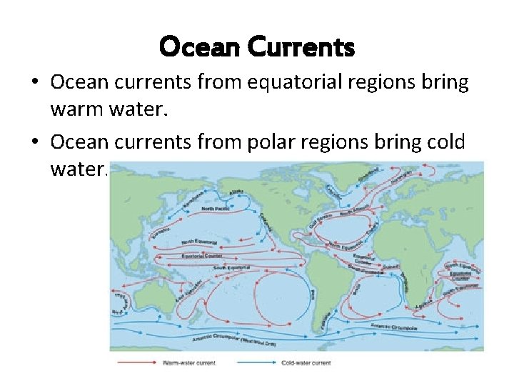 Ocean Currents • Ocean currents from equatorial regions bring warm water. • Ocean currents