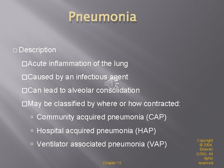 Pneumonia � Description �Acute inflammation of the lung �Caused by an infectious agent �Can