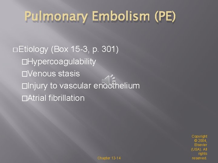 Pulmonary Embolism (PE) � Etiology (Box 15 -3, p. 301) �Hypercoagulability �Venous stasis �Injury