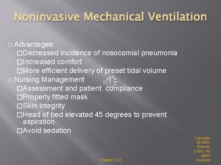 Noninvasive Mechanical Ventilation � Advantages �Decreased incidence of nosocomial pneumonia �Increased comfort �More efficient