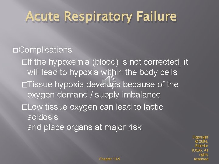 Acute Respiratory Failure � Complications �If the hypoxemia (blood) is not corrected, it will