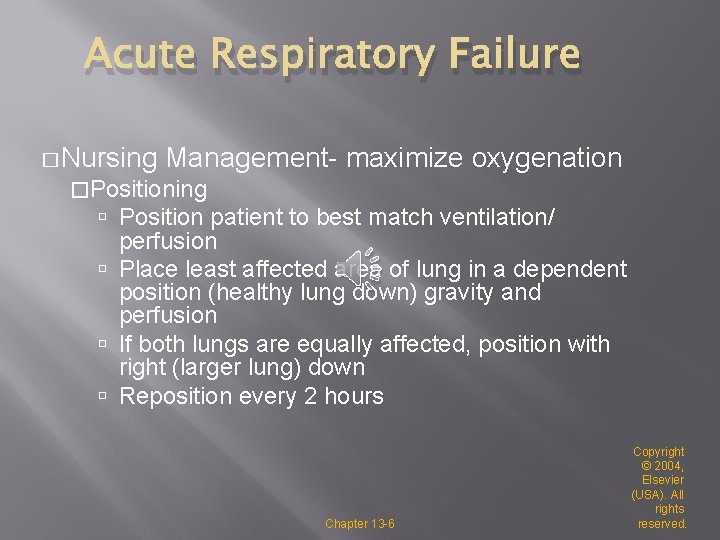 Acute Respiratory Failure � Nursing Management- maximize oxygenation �Positioning Position patient to best match