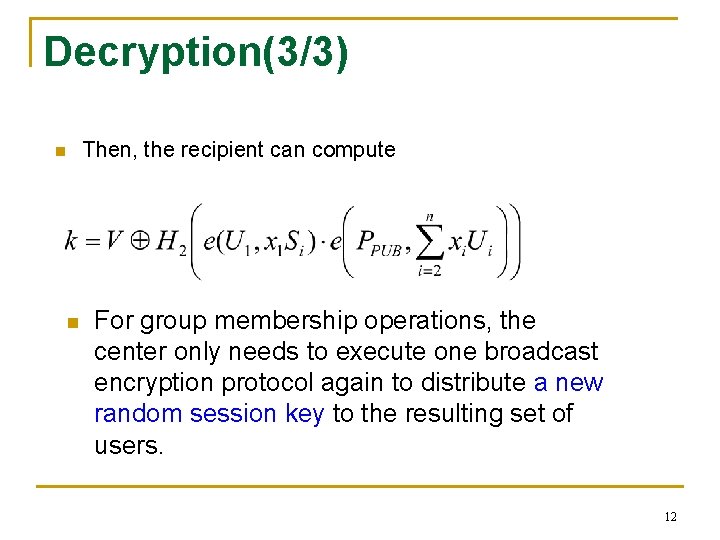 Decryption(3/3) Then, the recipient can compute n n For group membership operations, the center