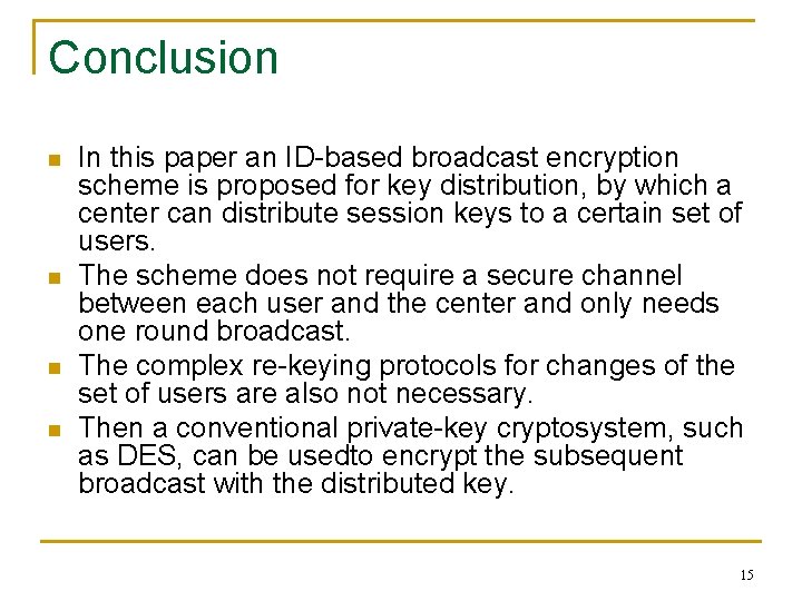 Conclusion n n In this paper an ID-based broadcast encryption scheme is proposed for