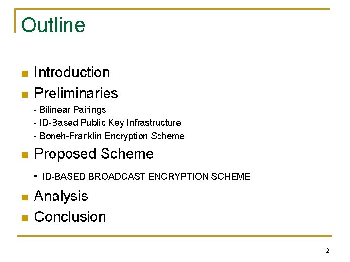 Outline n n Introduction Preliminaries - Bilinear Pairings - ID-Based Public Key Infrastructure -