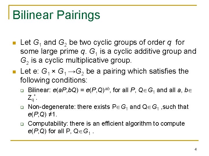 Bilinear Pairings n n Let G 1 and G 2 be two cyclic groups