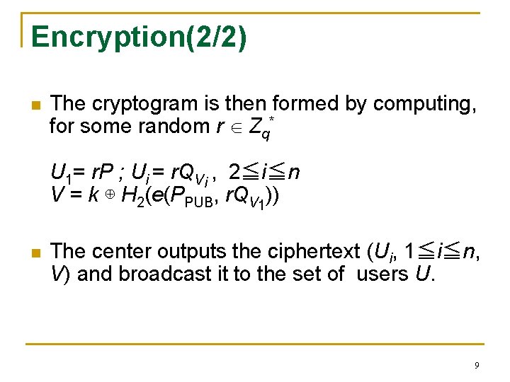 Encryption(2/2) n The cryptogram is then formed by computing, for some random r Zq*