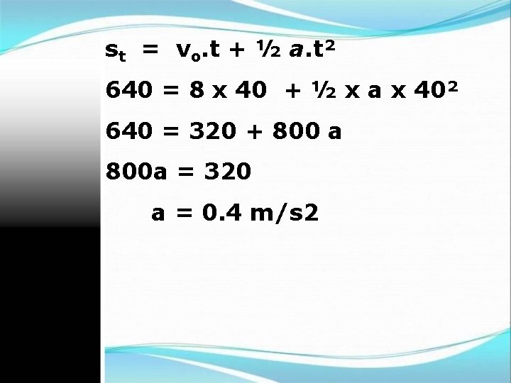 st = vo. t + ½ a. t² 640 = 8 x 40 +