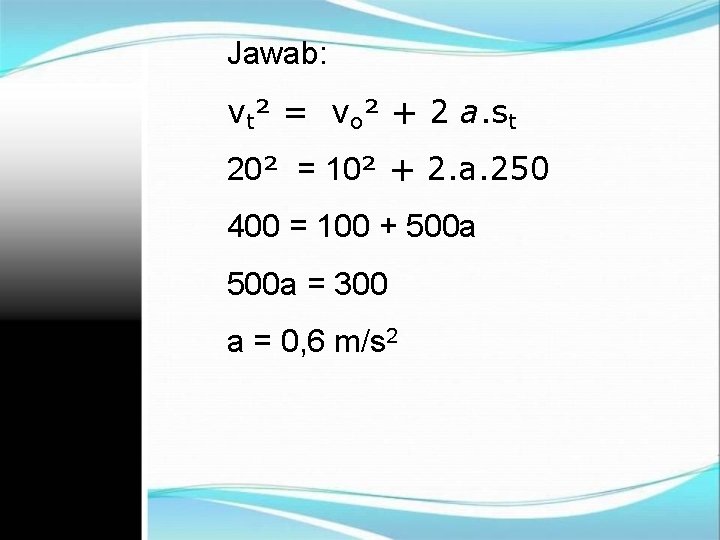 Jawab: vt² = vo² + 2 a. st 20² = 10² + 2. a.