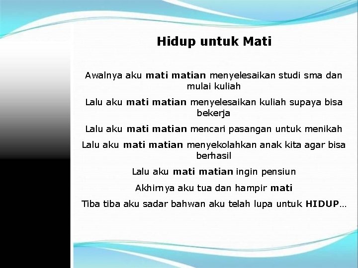 Hidup untuk Mati Awalnya aku matian menyelesaikan studi sma dan mulai kuliah Lalu aku