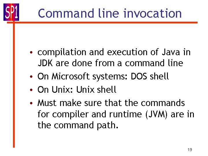Command line invocation • compilation and execution of Java in JDK are done from