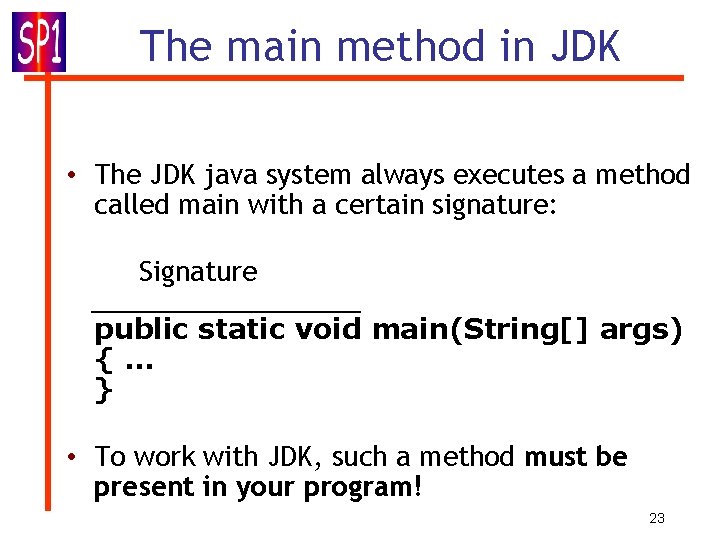 The main method in JDK • The JDK java system always executes a method