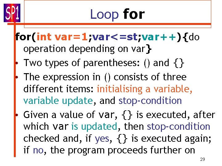 Loop for(int var=1; var<=st; var++){do operation depending on var} • Two types of parentheses:
