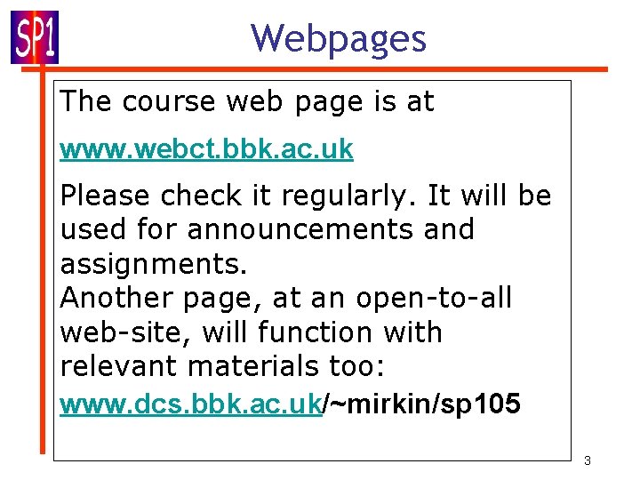 Webpages The course web page is at www. webct. bbk. ac. uk Please check