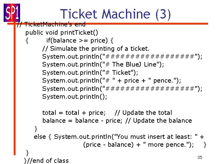 Ticket Machine (3) // Ticket. Machine’s end public void print. Ticket() { if(balance >=