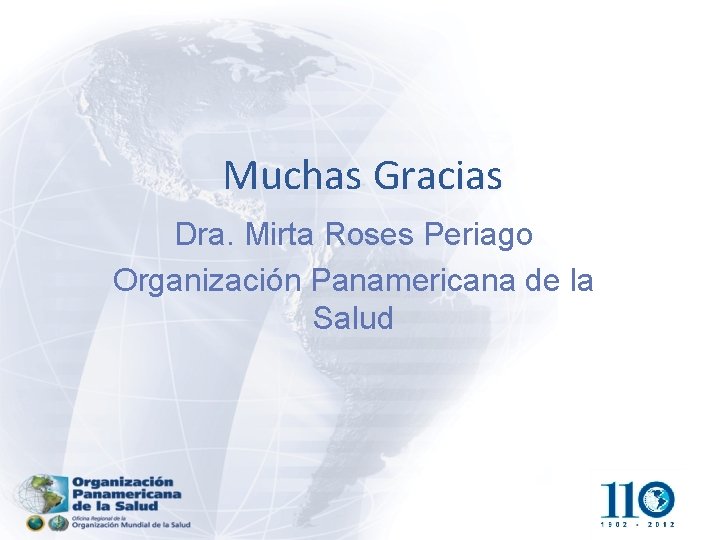 Muchas Gracias Dra. Mirta Roses Periago Organización Panamericana de la Salud 