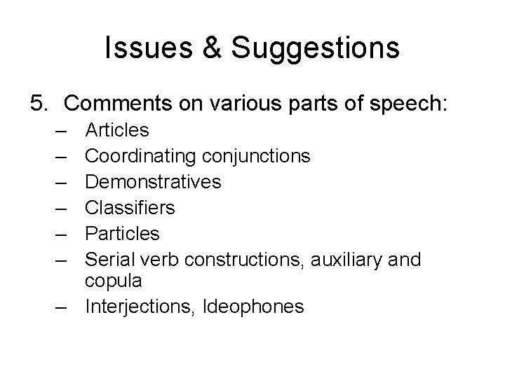 Issues & Suggestions 5. Comments on various parts of speech: – – – Articles