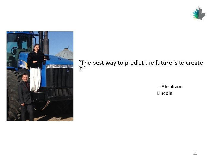 “The best way to predict the future is to create it. ” -- Abraham