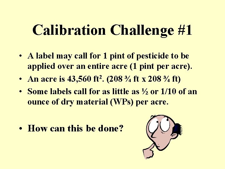Calibration Challenge #1 • A label may call for 1 pint of pesticide to