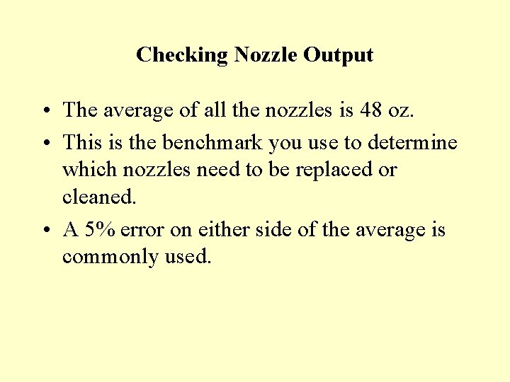Checking Nozzle Output • The average of all the nozzles is 48 oz. •