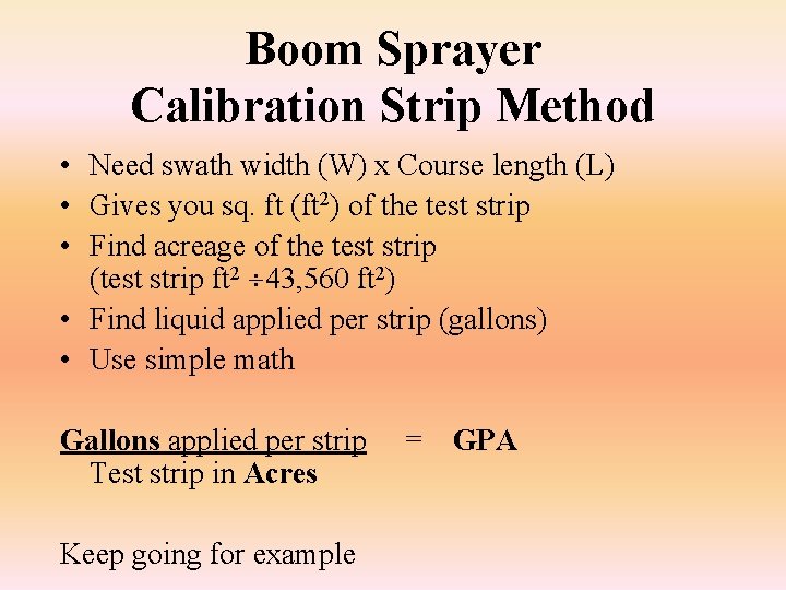 Boom Sprayer Calibration Strip Method • Need swath width (W) x Course length (L)