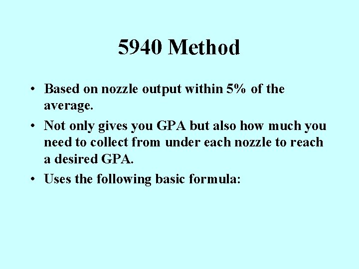 5940 Method • Based on nozzle output within 5% of the average. • Not