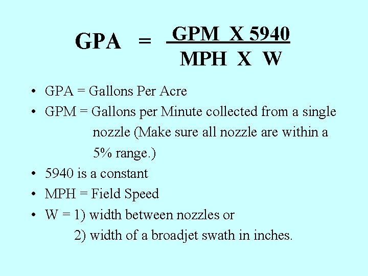 GPA = GPM X 5940 MPH X W • GPA = Gallons Per Acre