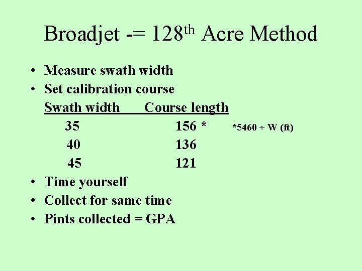 Broadjet -= 128 th Acre Method • Measure swath width • Set calibration course