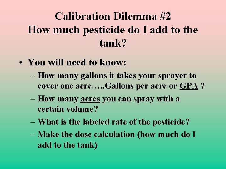 Calibration Dilemma #2 How much pesticide do I add to the tank? • You