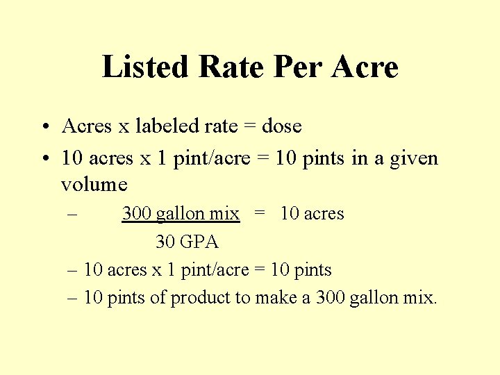 Listed Rate Per Acre • Acres x labeled rate = dose • 10 acres