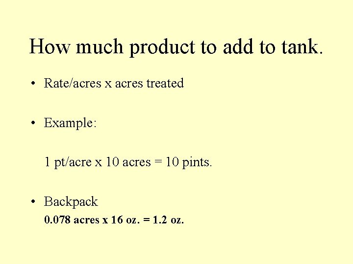 How much product to add to tank. • Rate/acres x acres treated • Example:
