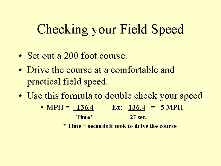 Checking your Field Speed • Set out a 200 foot course. • Drive the