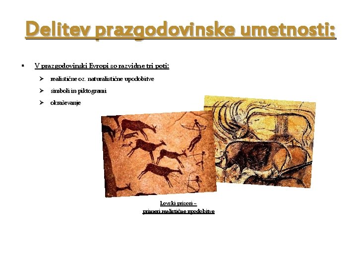 Delitev prazgodovinske umetnosti: § V prazgodovinski Evropi so razvidne tri poti: Ø realistične oz.