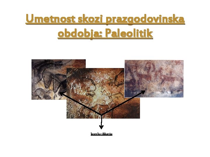 Umetnost skozi prazgodovinska obdobja: Paleolitik Jamska slikarija 