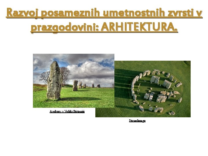 Razvoj posameznih umetnostnih zvrsti v prazgodovini: ARHITEKTURA. Avebury v Veliki Britaniji Stonehenge 