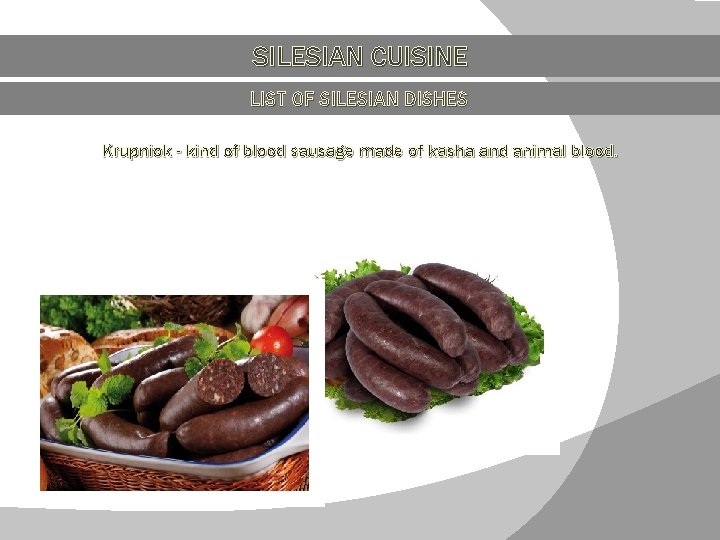 SILESIAN CUISINE LIST OF SILESIAN DISHES Krupniok - kind of blood sausage made of