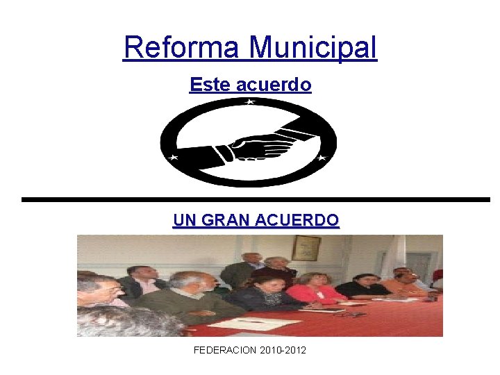Reforma Municipal Este acuerdo UN GRAN ACUERDO FEDERACION 2010 -2012 